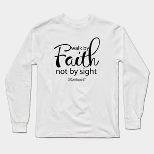 Walk by faith not by sight Long Sleeve T-Shirt